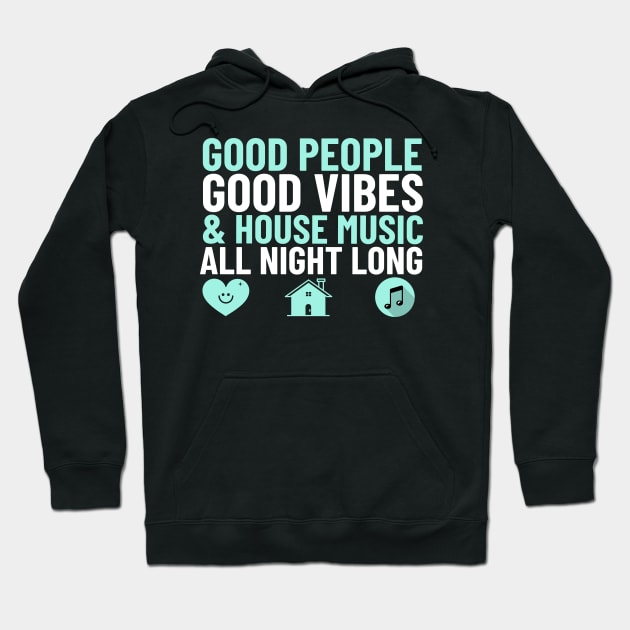 GOOD PEOPLE,  GOOD VIBES + HOUSE MUSIC Hoodie by DISCOTHREADZ 